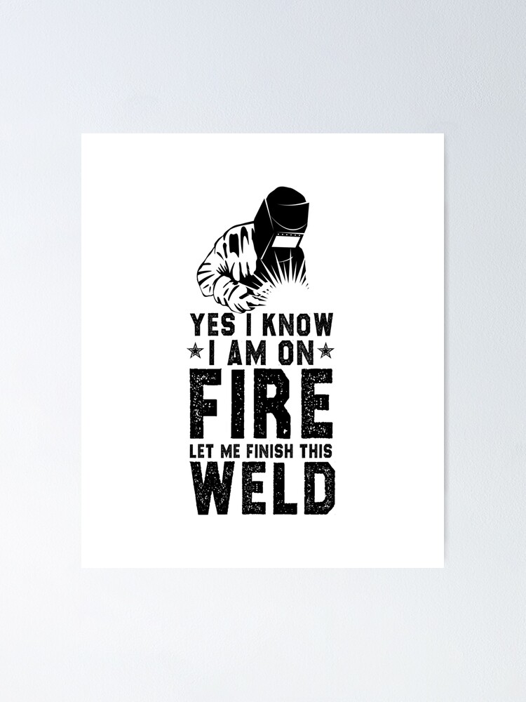 Welder I Am On Fire Vertical Poster - Welder Positive Gifts