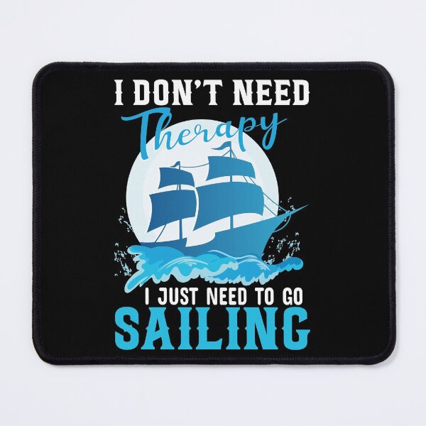 Item preview, I Don't Need Therapy I Just Need to Go Sailing - Cool Design For Sailing Lovers Gift Idea designed and sold by Prince - Bestseller ★★★★★.