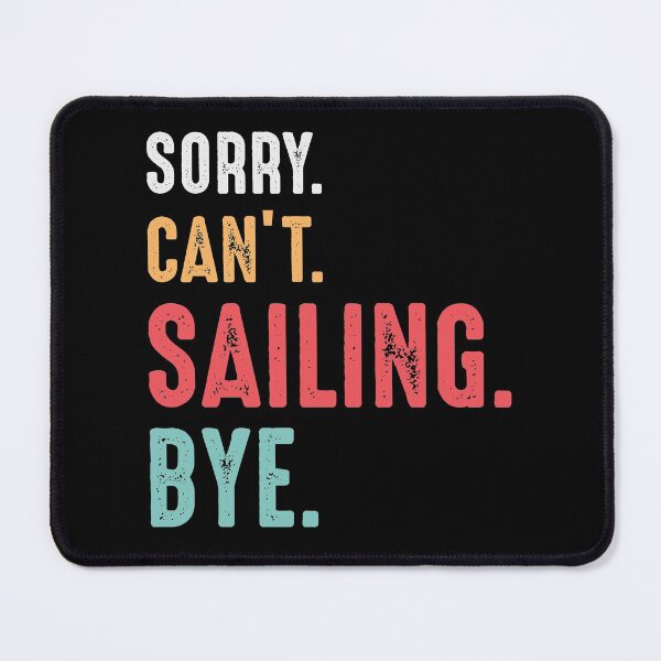 Item preview, I Can't I'm Sailing Bye - Cool Design For Sailing Lovers Gift Idea designed and sold by Prince - Bestseller ★★★★★.