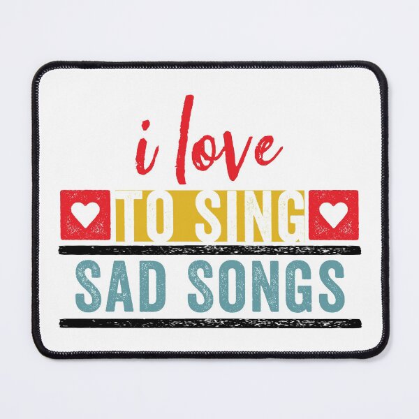Item preview, I Love to Sing Sad Songs for Singers designed and sold by wingstar.