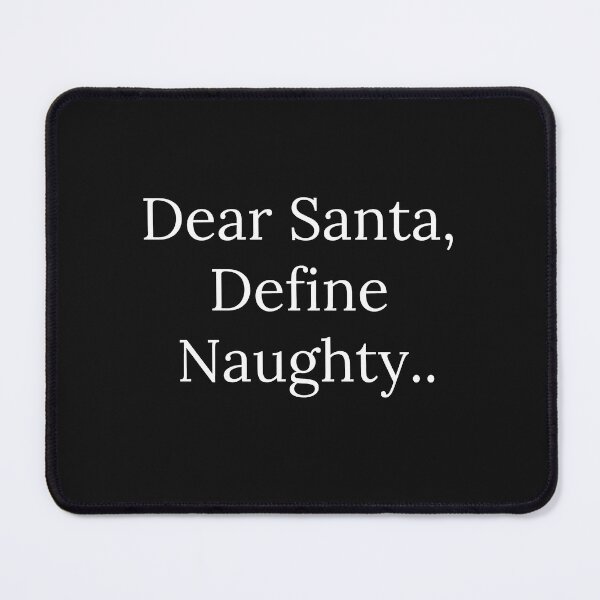 Item preview, Dear Santa, Define Naughty.. Funny, Sarcastic Christmas Tee, Santa's Naughty List T-shirt. designed and sold by WholesumArt.