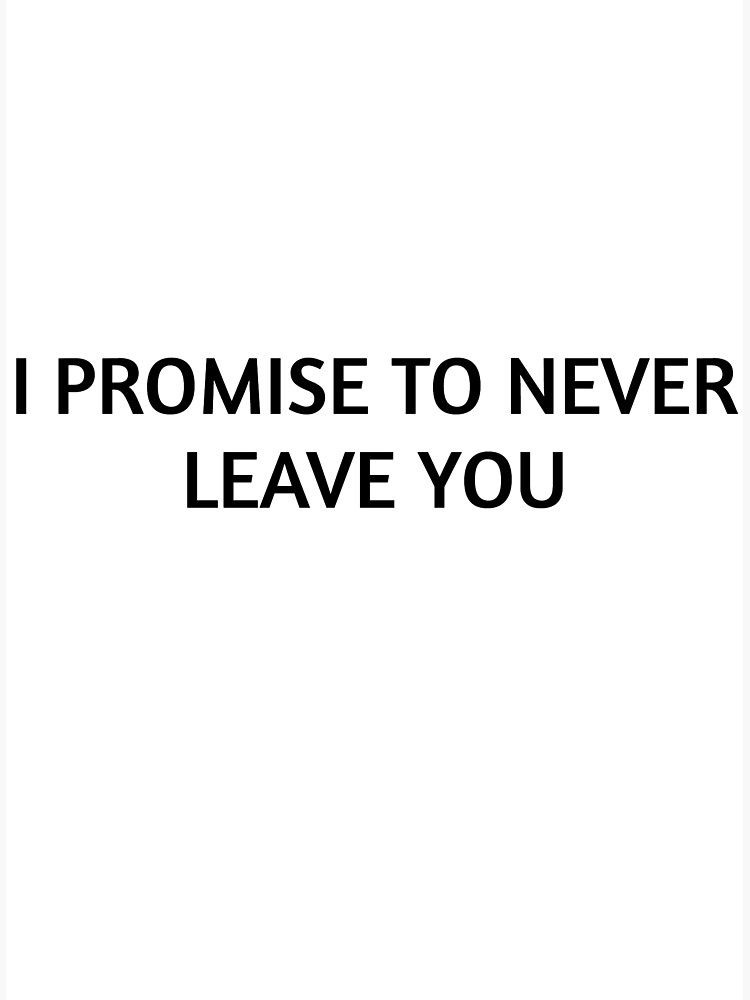 citationart-i-promise-to-never-leave-you-poster-for-sale-by