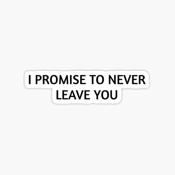 citationart-i-promise-to-never-leave-you-sticker-for-sale-by