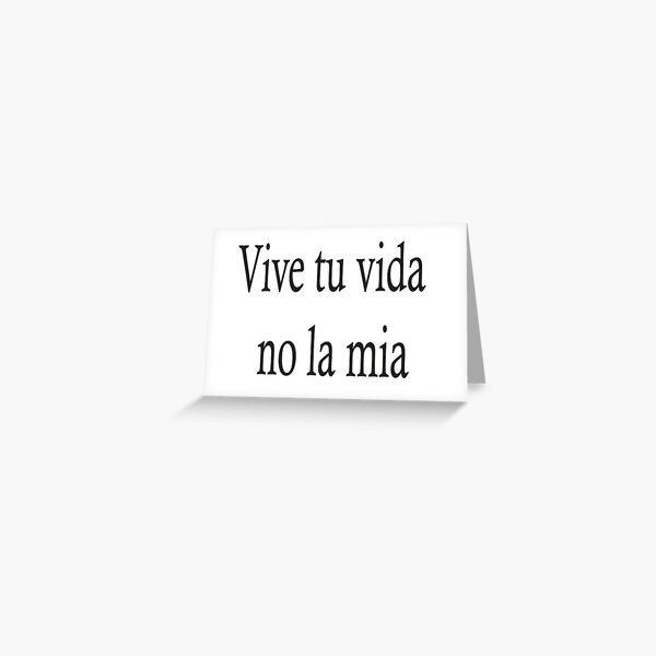 Vive tu vida no la mia