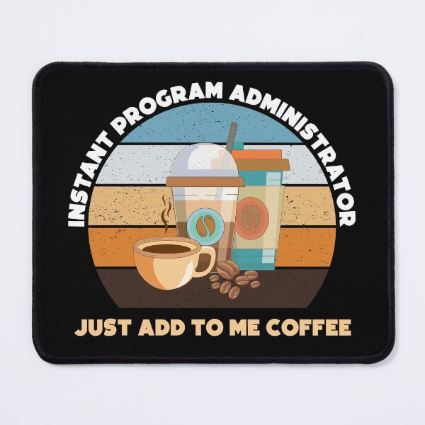 Item preview, Instant program administrator just add to me coffee, funny coffee lovers, administrative department, program administrator skills, designed and sold by SGS-.