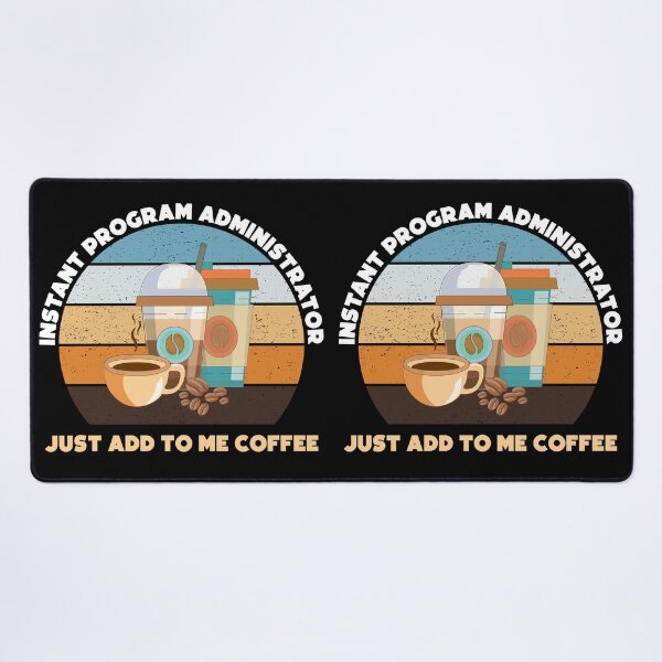 Item preview, Instant program administrator just add to me coffee, funny coffee lovers, administrative department, program administrator skills,  designed and sold by SGS-.