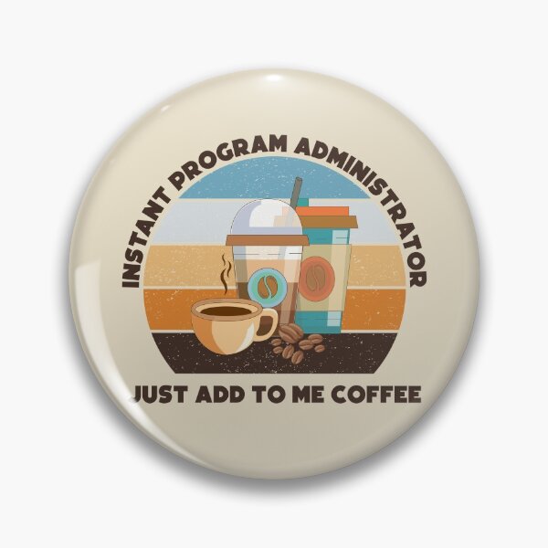 Item preview, Instant program administrator just add to me coffee, dark text,funny coffee lovers, administrative department, program administrator skills,  designed and sold by SGS-.