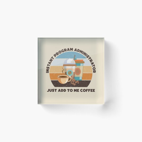 Item preview, Instant program administrator just add to me coffee, dark text,funny coffee lovers, administrative department, program administrator skills,  designed and sold by SGS-.