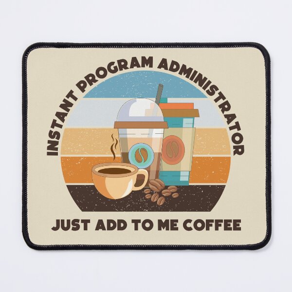 Item preview, Instant program administrator just add to me coffee, dark text,funny coffee lovers, administrative department, program administrator skills,  designed and sold by SGS-.