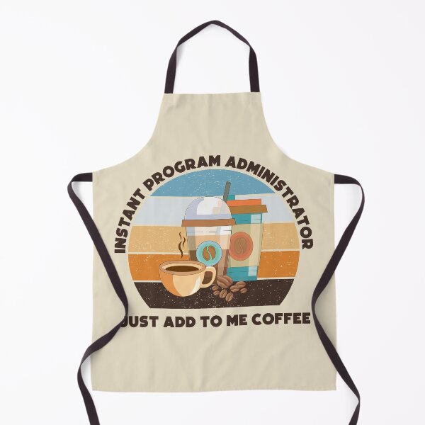 Item preview, Instant program administrator just add to me coffee, dark text,funny coffee lovers, administrative department, program administrator skills,  designed and sold by SGS-.