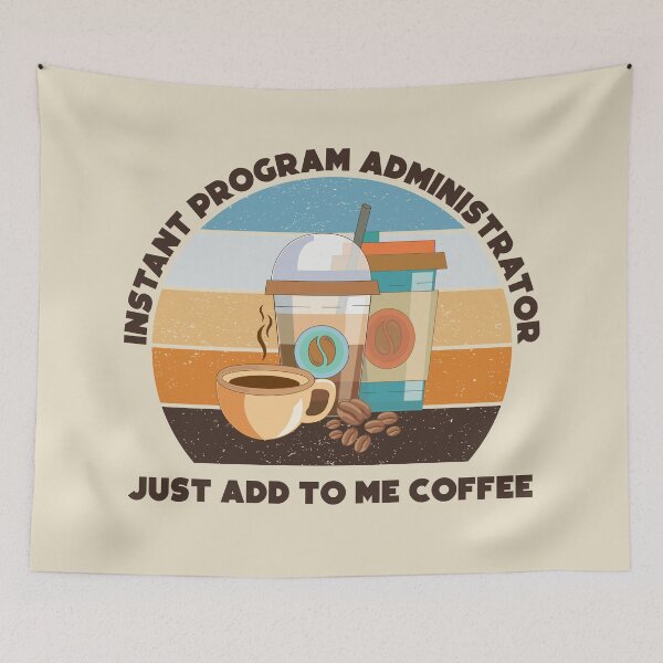 Item preview, Instant program administrator just add to me coffee, dark text,funny coffee lovers, administrative department, program administrator skills,  designed and sold by SGS-.