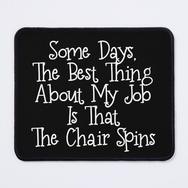 Item preview, Some days, the best thing about my job is that the chair spins ,Funny Sarcastic Shirts, Funny Quotes Shirt, Funny Graphic Tees designed and sold by Aymanclothings.
