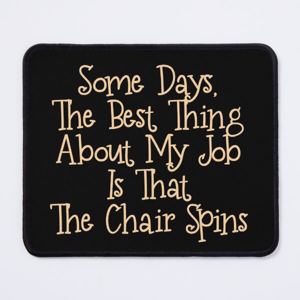 Item preview, Some days, the best thing about my job is that the chair spins ,Funny Sarcastic Shirts, Funny Quotes Shirt, Funny Graphic Tees designed and sold by Aymanclothings.
