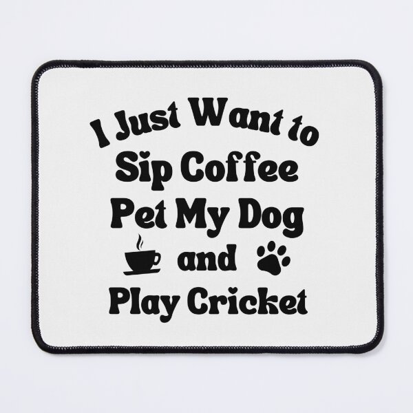 Item preview, I just want to sip coffee, pet my dog and play cricket. designed and sold by TheGreenGoat.