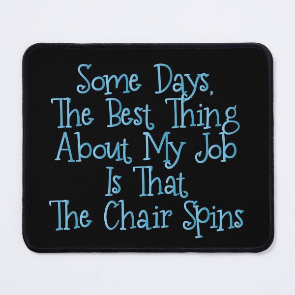 Item preview, Some days, the best thing about my job is that the chair spins ,Funny Sarcastic Shirts, Funny Quotes Shirt, Funny Graphic Tees designed and sold by Aymanclothings.