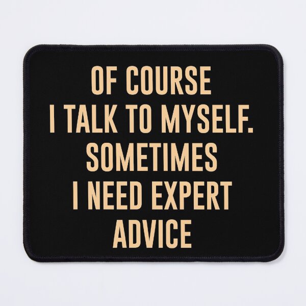 Item preview, OF COURSE I TALK TO MYSELF. SOMETIMES I NEED EXPERT ADVICE ,Funny Sarcastic Shirts, Funny Quotes Shirt, Funny Graphic Tees designed and sold by Aymanclothings.