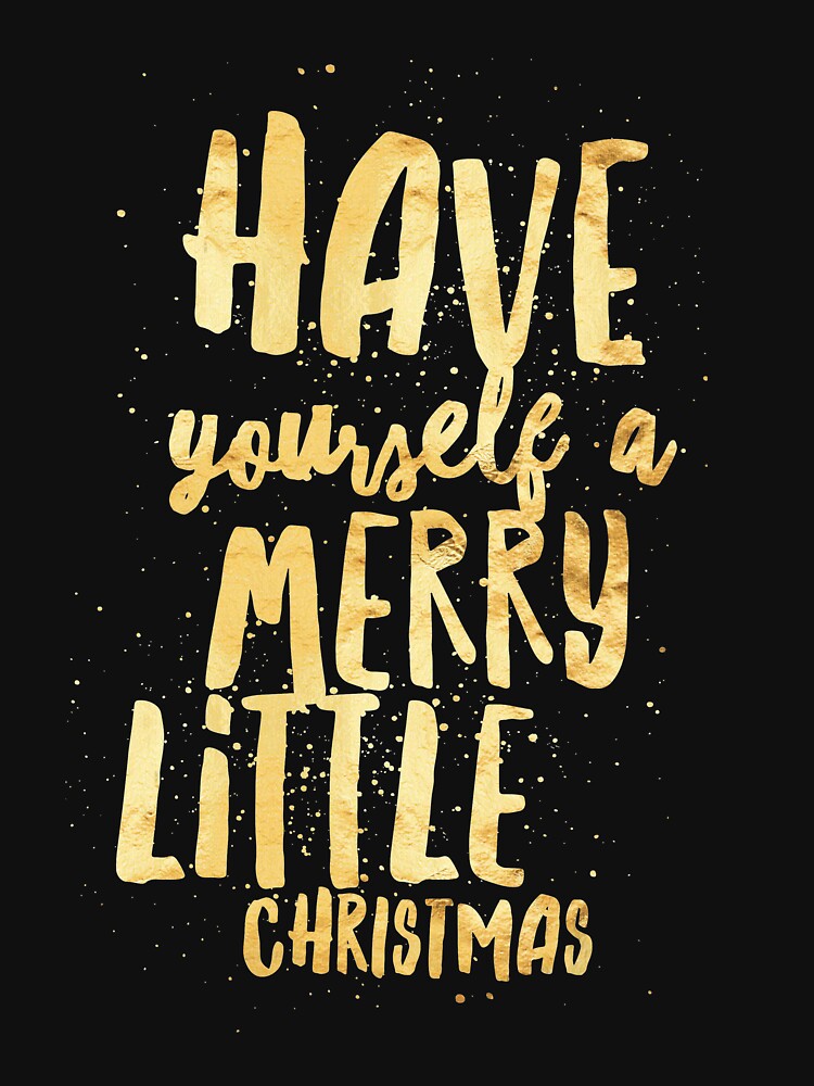 have yourself a merry little christmas t shirt