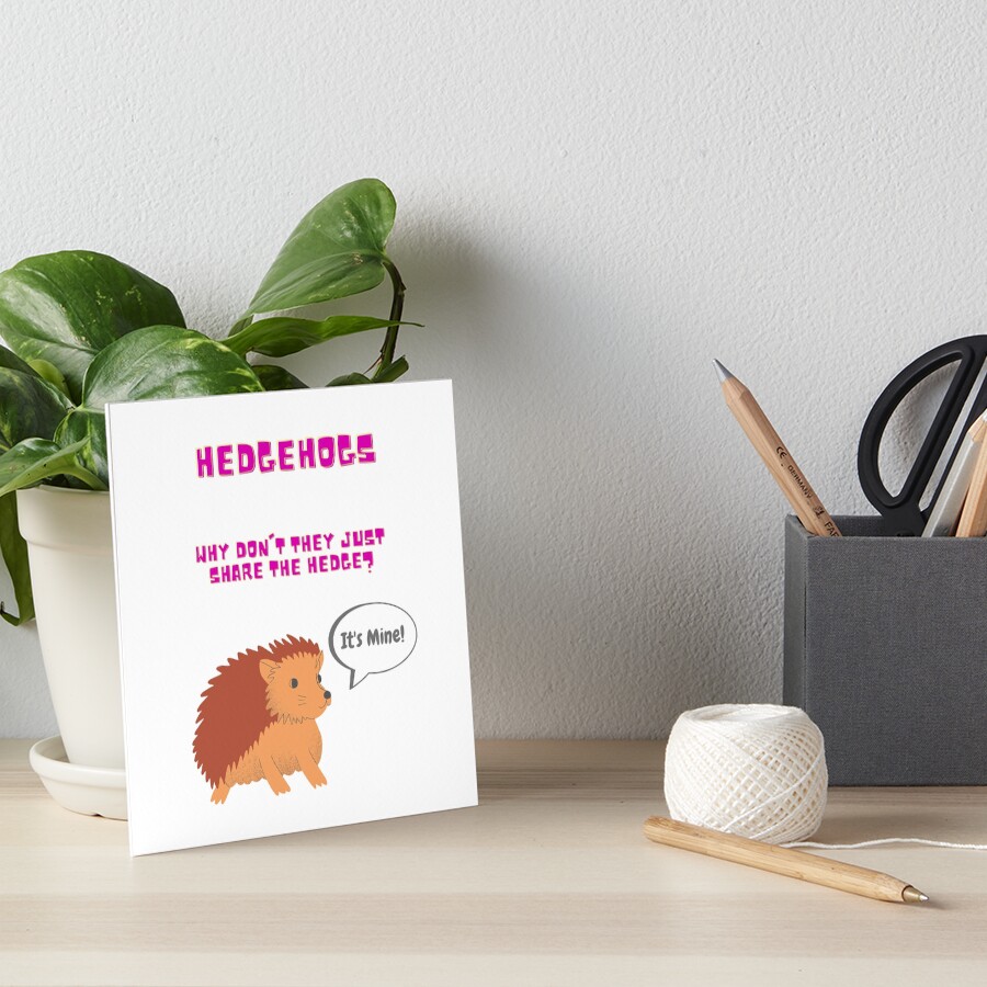 "Hedgehogs why don't they share the hedge meme joke" Art Board Print by