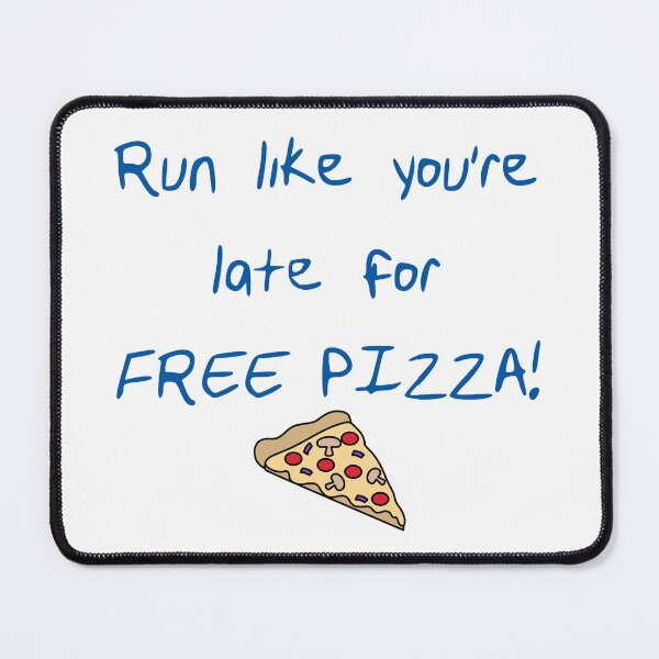 Item preview, Run Like You're Late for Free Pizza designed and sold by rukhimonster.