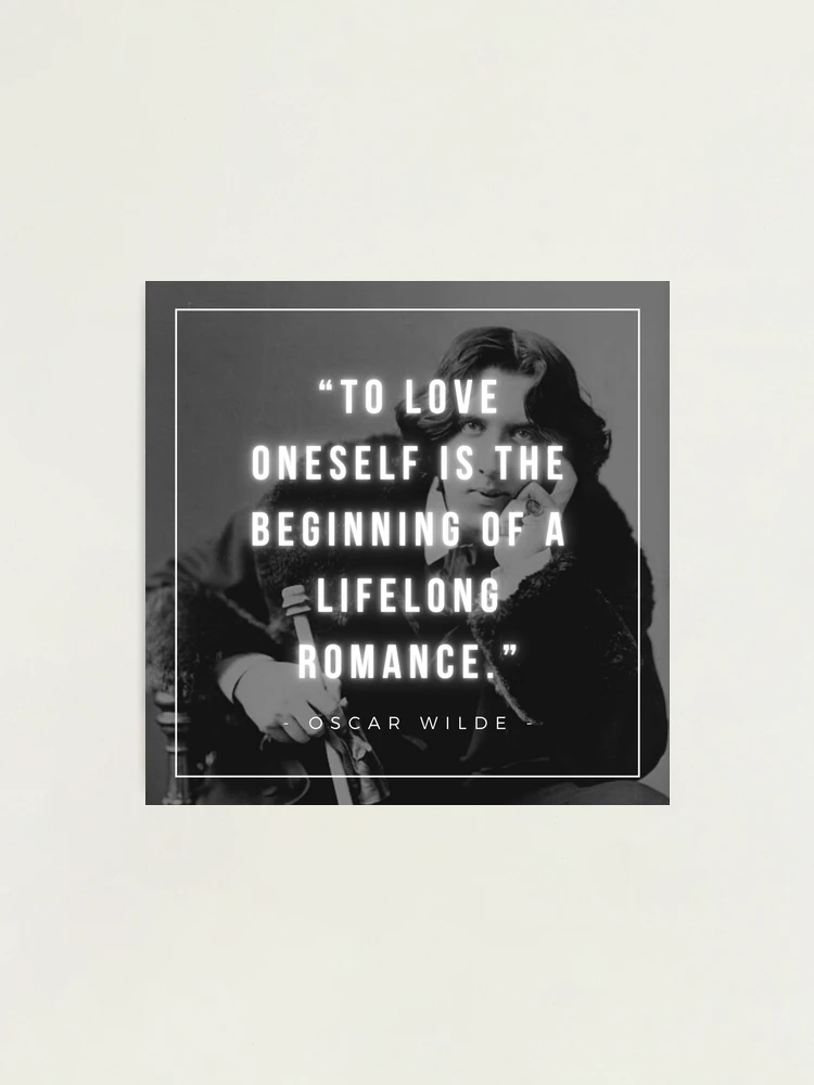 To Love Oneself Is the Beginning of a Lifelong Romance