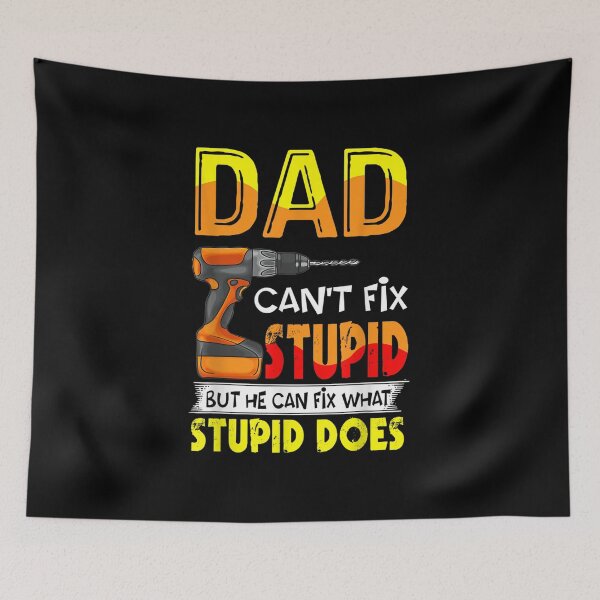Item preview, Dad Can't Fix Stupid But He Can Fix What Stupid Does designed and sold by Trever Lockman.