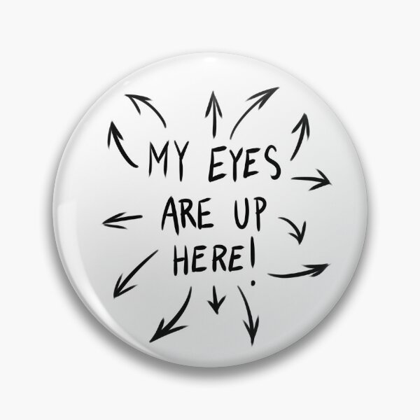 Item preview, My Eyes Are Up Here designed and sold by naethjen.