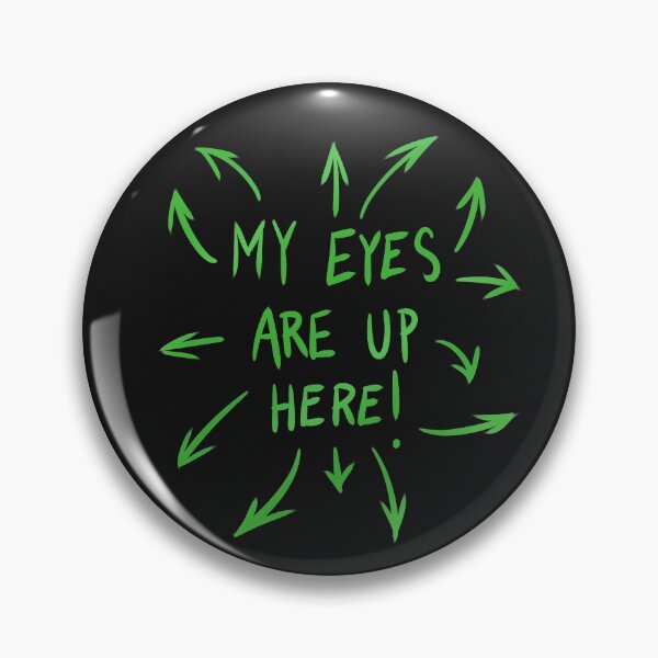 Item preview, My Eyes Are Up Here (green) designed and sold by naethjen.