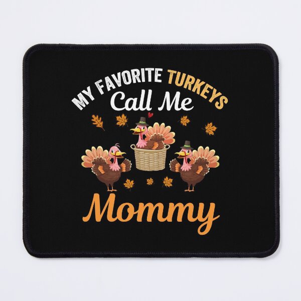 Item preview, Mom thanksgiving My Favorite Turkeys Call Me Mommy Thanksgiving for mother, women, and wife designed and sold by NiceSpot.