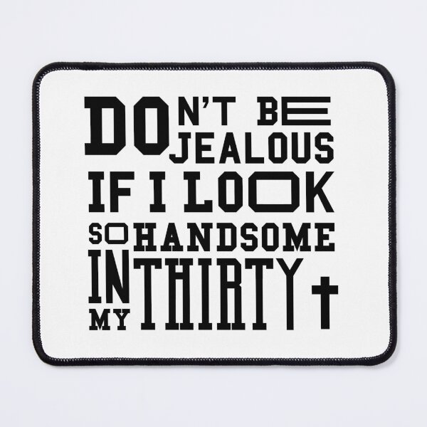 Item preview, Dont be jealous if I look so handsome in my thirty designed and sold by feel-free-store.