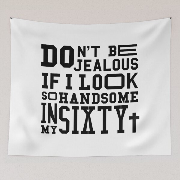 Item preview, Dont be jealous if I look so handsome in my sixty designed and sold by feel-free-store.