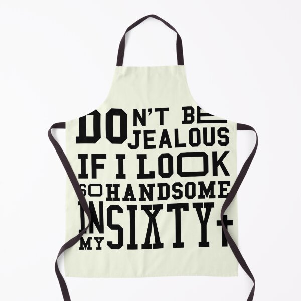 Item preview, Dont be jealous if I look so handsome in my sixty designed and sold by feel-free-store.