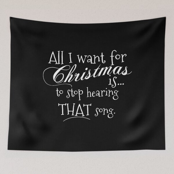Item preview, All I want for Christmas is to stop hearing that song designed and sold by JoseloRochaArt.