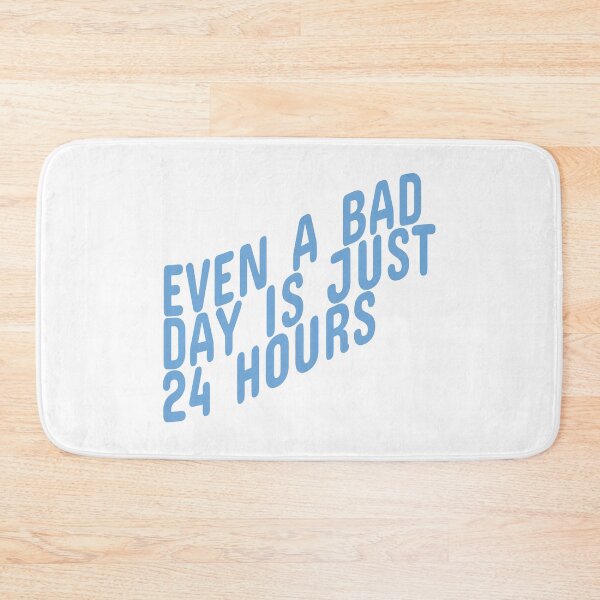 Item preview, Even a Bad Day is Just 24 Hours designed and sold by abigailwiley.