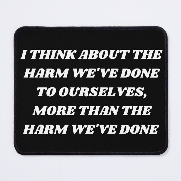 Item preview, I think about the harm we've done to ourselves, more than the harm we've done designed and sold by Kuitoo.