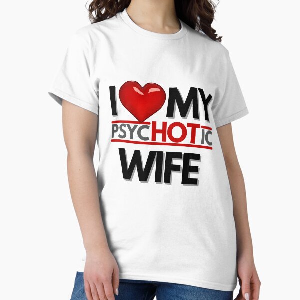 Item preview, I Love My PsycHOTic Wife Essential designed and sold by Zyphrost ★★★★★ (✔).