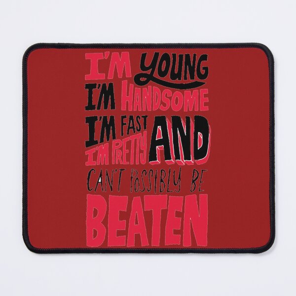 Item preview, im young, handsome, fast and can_t be beaten   designed and sold by LiamGunningArt.