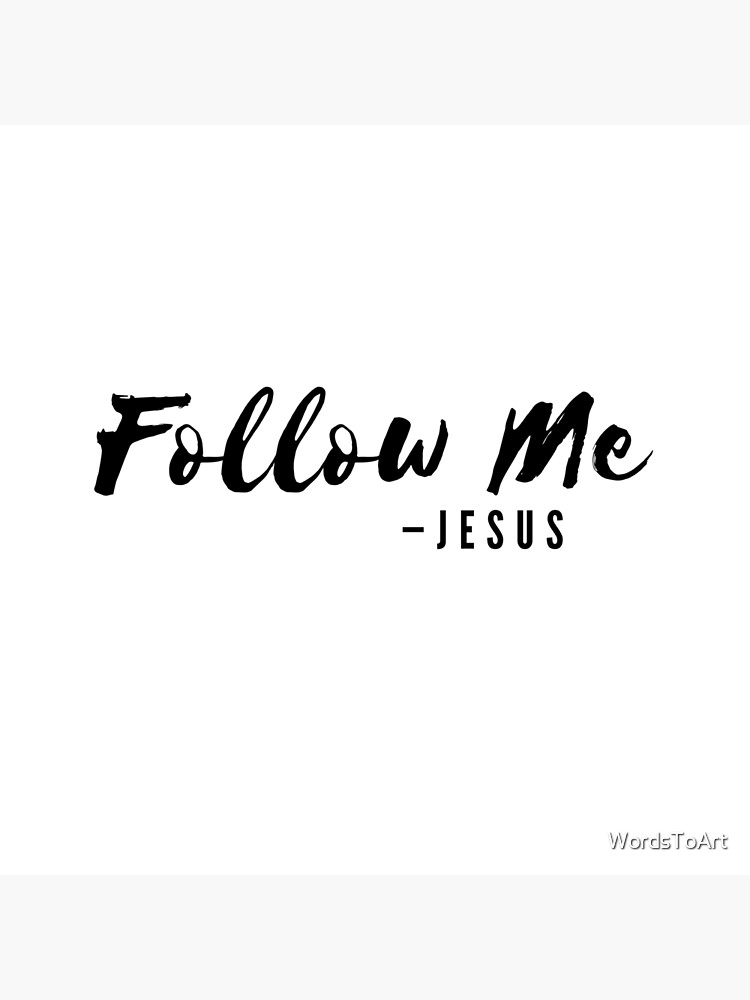 "Jesus Says, Follow Me | Black on White" Poster by WordsToArt | Redbubble