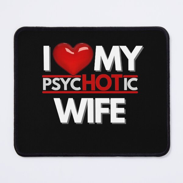 Item preview, I Love My PsycHOTic Wife Essential designed and sold by Zyphrost ★★★★★ (✔).