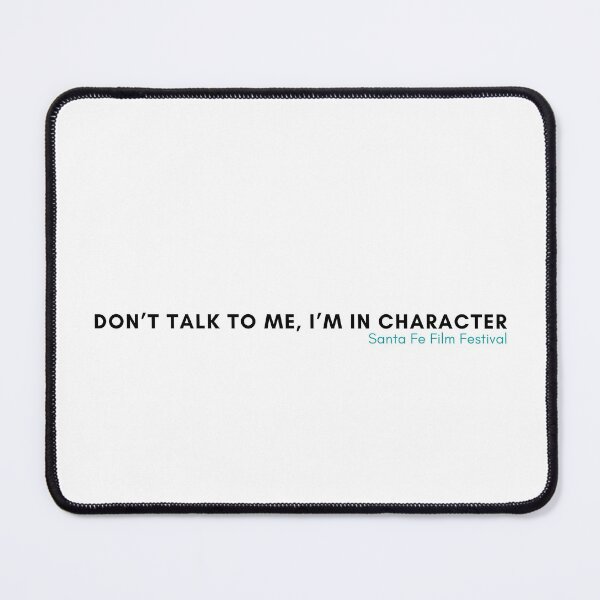 Item preview, Don't Talk To Me, I'm In Character - Things You Hear on Set designed and sold by SantaFeFF.