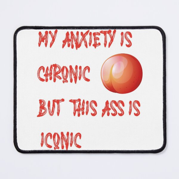 Item preview, My Anxiety is Chronic But This Ass is Iconic designed and sold by Momo Shop.