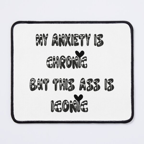 Item preview, My Anxiety is Chronic But This Ass is Iconic designed and sold by Momo Shop.