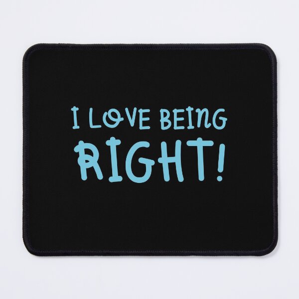 Item preview, I love being right! designed and sold by jazzydevil.