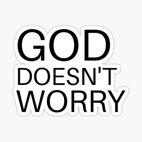 god-doesn-t-worry-god-doesn-t-want-you-to-worry-don-t-worry-trust