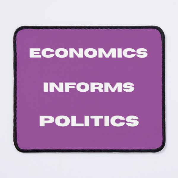 Item preview, Economics Informs Politics (Economics Matters) designed and sold by laborfortruth.