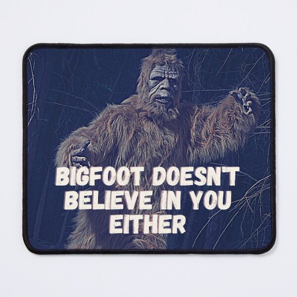 Item preview, Bigfoot Doesn't believe in you either designed and sold by Steph-draws.