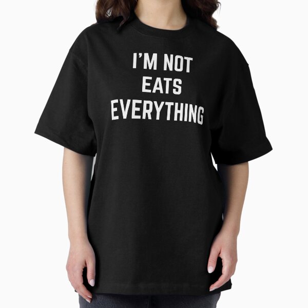 Item preview, I’m not Eats Everything designed and sold by RyanAnt.