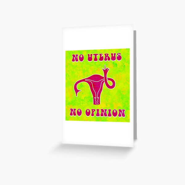 No Uterus No Opinion Feminist Reproductive Rights Illustration Greeting Card For Sale By 2802