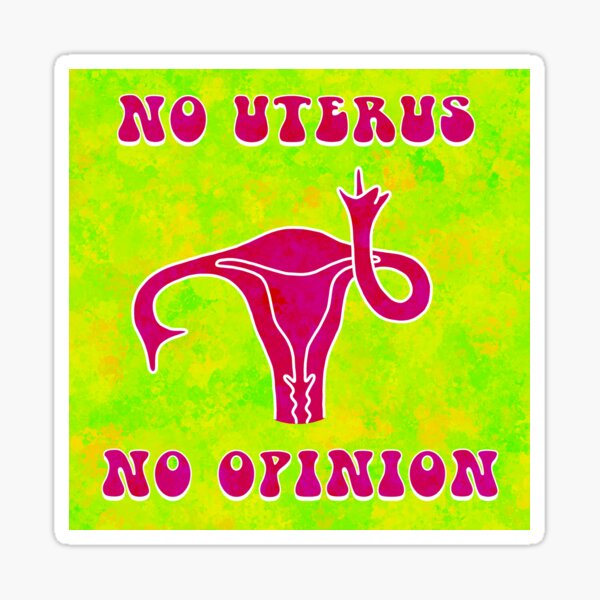 No Uterus No Opinion Feminist Reproductive Rights Illustration Sticker For Sale By 6484