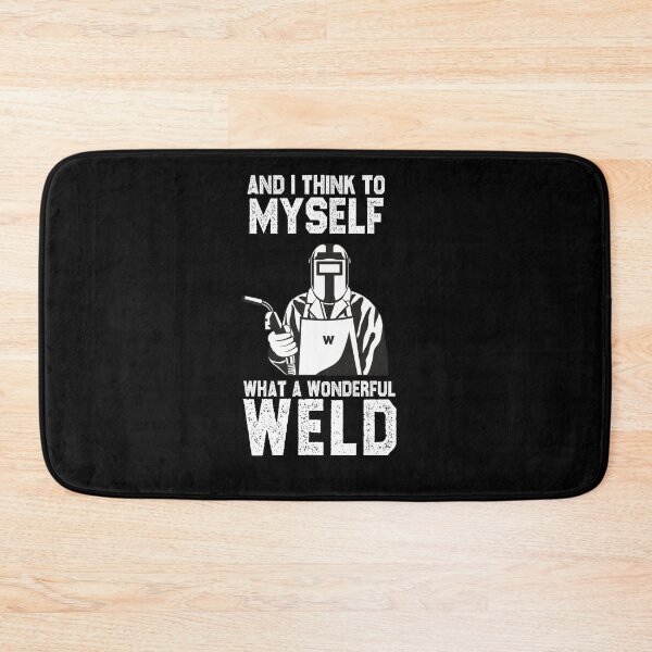 Item preview, welding and I think to myself what a wonderful weld funny sarcastic offended saying gift   Birthday Meme Girlfriend boyfriend designed and sold by joygift369.