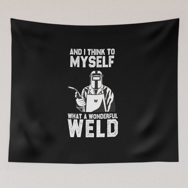Item preview, welding and I think to myself what a wonderful weld funny sarcastic offended saying gift   Birthday Meme Girlfriend boyfriend designed and sold by joygift369.